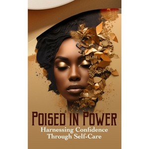 Poised in Power Harnessing Confidence Through Self-Care - by  Meevolv (Hardcover) - 1 of 1