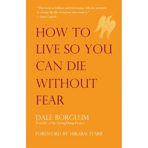 How to Live So You Can Die Without Fear - by  Dale Borglum (Paperback) - 1 of 1