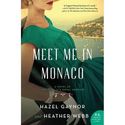 Meet Me in Monaco - by  Hazel Gaynor & Heather Webb (Paperback)