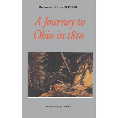 A Journey to Ohio in 1810 - by  Margaret Van Horn Dwight (Paperback)
