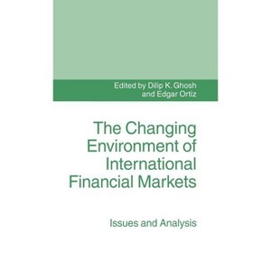 The Changing Environment of International Financial Markets - (Issues and Analysis) by  Dilip K Ghosh & Edgar Ortiz (Hardcover) - 1 of 1