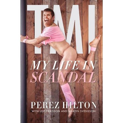 Tmi - by  Perez Hilton (Hardcover)