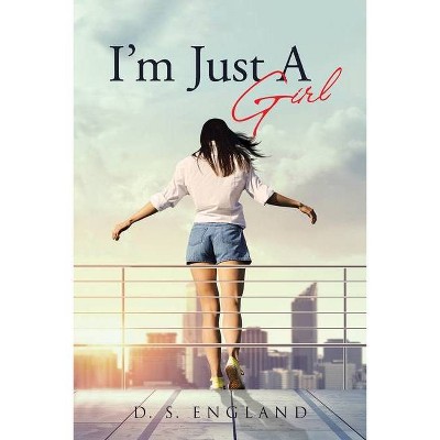 I'm Just A Girl - by  D S England (Paperback)