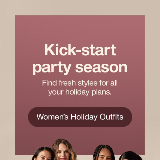 Kick-start party season Find fresh styles for all your holiday plans. Women's Holiday Outfits >