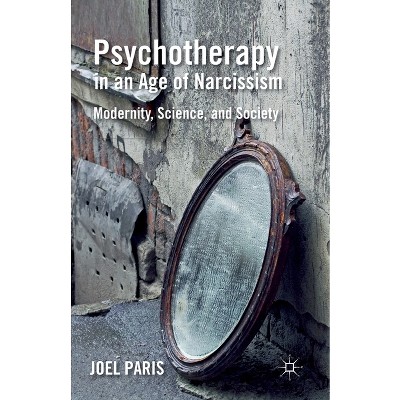 Psychotherapy in an Age of Narcissism - by  J Paris (Paperback)