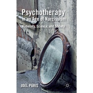 Psychotherapy in an Age of Narcissism - by  J Paris (Paperback) - 1 of 1
