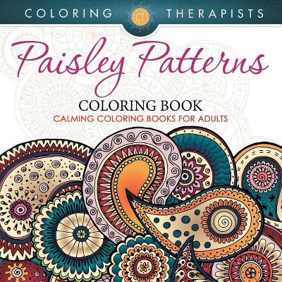 Paisley Patterns Coloring Book - Calming Coloring Books For Adults - by  Coloring Therapist (Paperback)