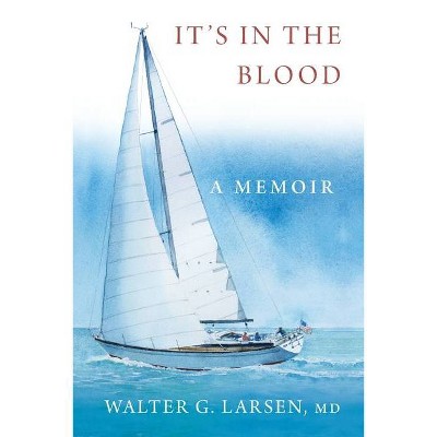 It's In the Blood - by  Walter G Larsen (Paperback)