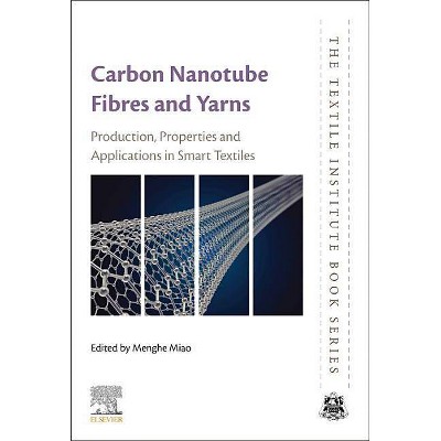 Carbon Nanotube Fibres and Yarns - (Textile Institute Book) by  Menghe Miao (Paperback)