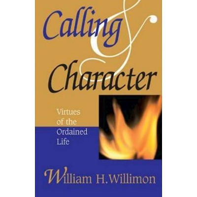 Calling & Character - by  William H Willimon (Paperback)