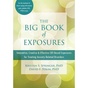 The Big Book of Exposures - by  Kristen S Springer & David F Tolin (Paperback) - 1 of 1