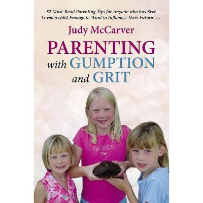 Parenting with Gumption and Grit - by  Judy McCarver (Paperback)