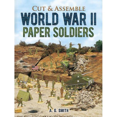 Cut & Assemble World War II Paper Soldiers - (Models & Toys) by  A G Smith (Paperback)