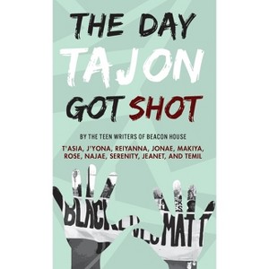 Day Tajon Got Shot - by  Beacon House Teen Writers (Hardcover) - 1 of 1