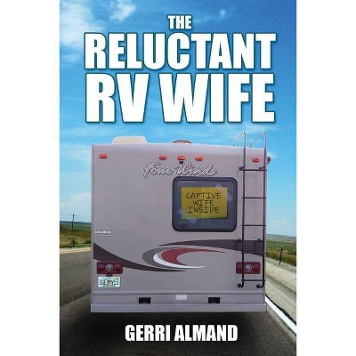 The Reluctant RV Wife - by  Gerri Almand (Paperback)