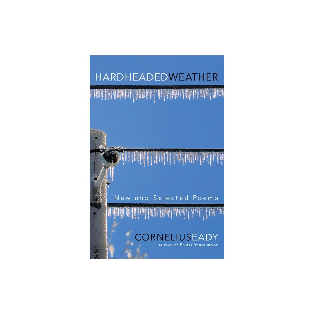 Hardheaded Weather - by Cornelius Eady (Paperback)