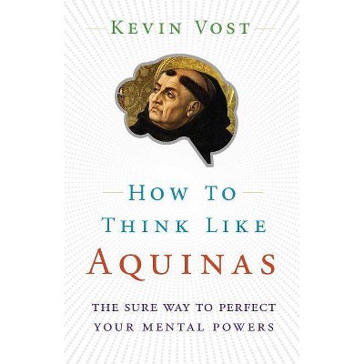 How to Think Like Aquinas - by  Kevin Vost (Paperback)