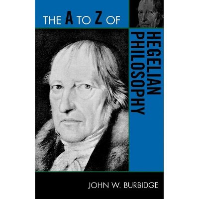 A to Z of Hegelian Philosophy - (A to Z Guides) by  John W Burbidge (Paperback)