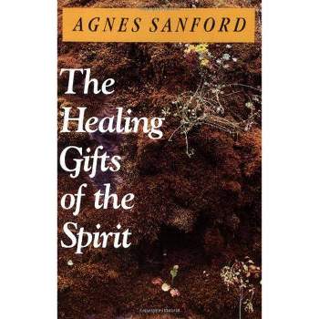 The Healing Gifts of the Spirit - by  Agnes Sanford (Paperback)