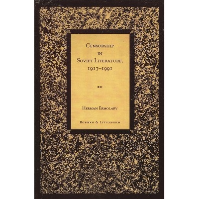 Censorship in Soviet Literature, 1917-1991 - by  Herman Ermolaev (Paperback)