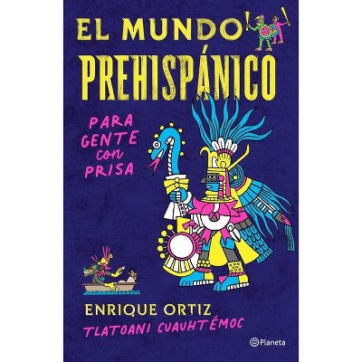 El Mundo Prehispánico Para Gente Con Prisa - by  Tlatoani Cuauhtémoc (Paperback)