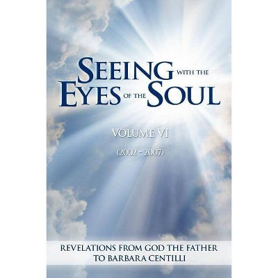 Seeing with the Eyes of the Soul - by  Barbara Rose Centilli (Paperback)