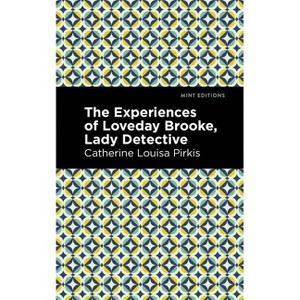 The Experience of Loveday Brooke, Lady Detective - (Mint Editions (Crime, Thrillers and Detective Work)) by  Catherine Louisa Pirkis (Paperback) - 1 of 1