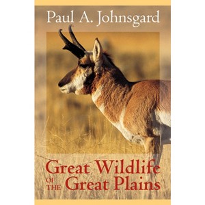 Great Wildlife of the Great Plains - by  Paul A Johnsgard (Hardcover) - 1 of 1
