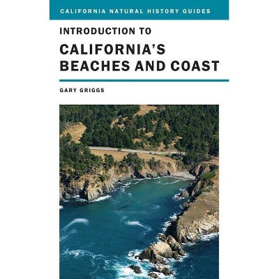 Introduction to California's Beaches and Coast, 99 - (California Natural History Guides) by  Gary Griggs (Paperback)