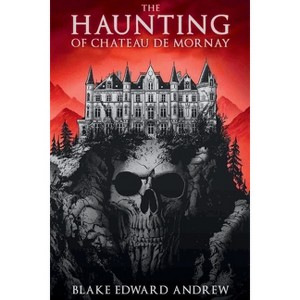The Haunting of Chateau de Mornay - (The Haunting Trilogy) 2nd Edition by  Blake Edward Andrew (Paperback) - 1 of 1