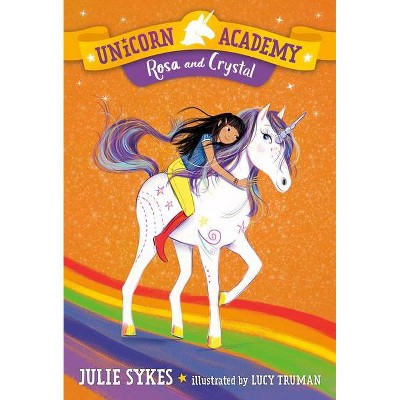 Unicorn Academy #7: Rosa and Crystal - by Julie Sykes (Paperback)