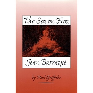The Sea on Fire: Jean Barraqué - by  Paul Griffiths (Hardcover) - 1 of 1