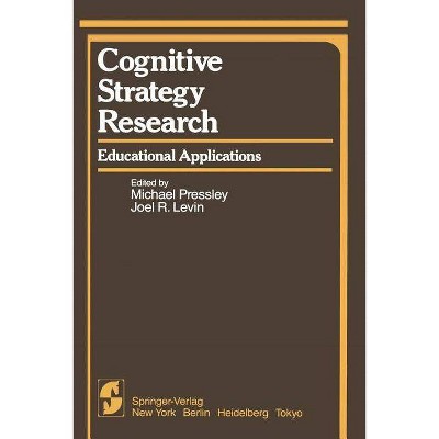 Cognitive Strategy Research - (Springer Cognitive Development) by  M Pressley & J R Levin (Paperback)