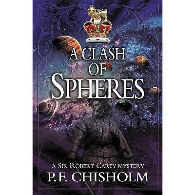  A Clash of Spheres - (Sir Robert Carey) by  P F Chisholm (Paperback) 