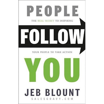 People Follow You - (Jeb Blount) by  Jeb Blount (Hardcover)