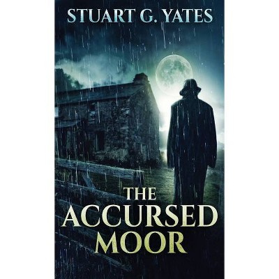 The Accursed Moor - by  Stuart G Yates (Hardcover)