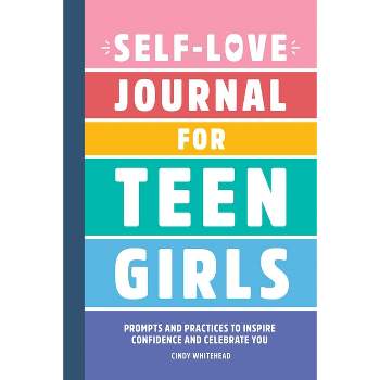 Self-Love Journal for Teen Girls - by  Cindy Whitehead (Paperback)
