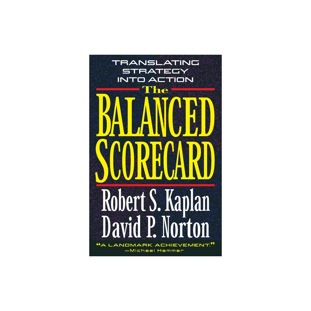 The Balanced Scorecard - by Robert S Kaplan & David P Norton (Hardcover)