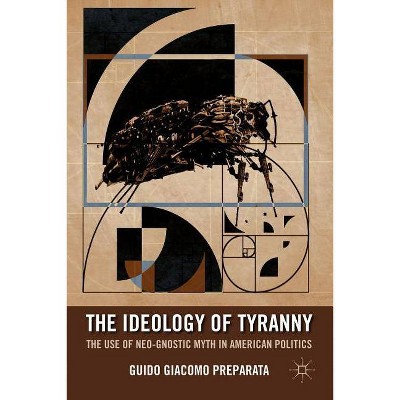 The Ideology of Tyranny - by  G Preparata (Paperback)