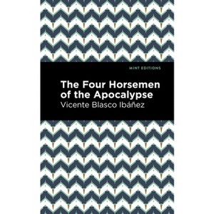 The Four Horsemen of the Apocolypse - (Mint Editions (Literary Fiction)) by  Vincente Blasco Ibáñez (Paperback) - 1 of 1