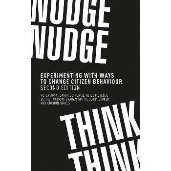 Nudge, Nudge, Think, Think - by  Peter John & Sarah Cotterill & Alice Moseley & Liz Richardson & Graham Smith & Gerry Stoker & Corinne Wales