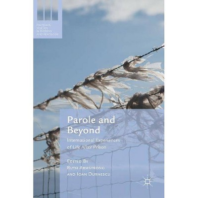 Parole and Beyond - (Palgrave Studies in Prisons and Penology) by  Ruth Armstrong & Ioan Durnescu (Hardcover)