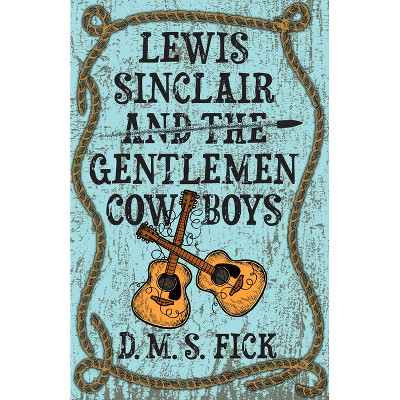 Lewis Sinclair and the Gentlemen Cowboys - by  D M S Fick (Paperback)