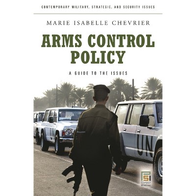 Arms Control Policy - (Contemporary Military, Strategic, and Security Issues) by  Marie Chevrier (Hardcover)
