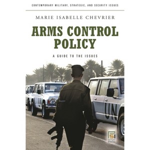 Arms Control Policy - (Contemporary Military, Strategic, and Security Issues) by  Marie Chevrier (Hardcover) - 1 of 1