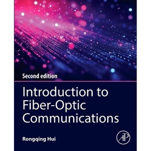 Introduction to Fiber-Optic Communications - 2nd Edition by  Rongqing Hui (Paperback) - 1 of 1