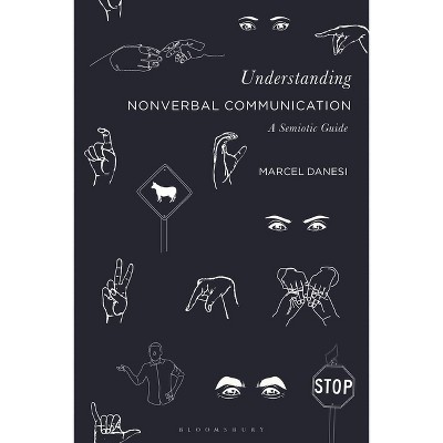 Understanding Nonverbal Communication - by  Marcel Danesi (Hardcover)