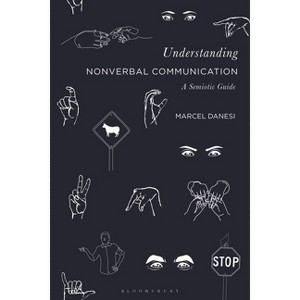 Understanding Nonverbal Communication - by  Marcel Danesi (Hardcover) - 1 of 1