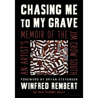 Chasing Me to My Grave - by Winfred Rembert & Erin I Kelly (Hardcover)