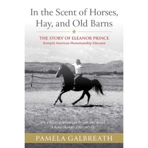 In the Scent of Horses, Hay, and Old Barns - by  Pamela Galbreath (Paperback) - 1 of 1